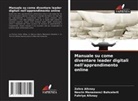 Fahriye Alt¿nay, Zehra Alt¿nay, Nesrin Menemenci Bahcelerli - Manuale su come diventare leader digitali nell'apprendimento online