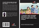 Jackson Mushumbusi Kaijage - L'impatto della famiglia allargata sulla povertà delle famiglie nelle aree urbane
