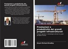 Stuart Richard Bradley - Prestazioni e produttività dei grandi progetti infrastrutturali