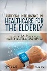 Sandeep (Bharati Vidyapeeth''''s College o Sharma, Sandeep Nagrath Sharma, Bhawna Gupta, Preeti Nagrath, Joel J P C Rodrigues, Rodrigues Joel J. P. C.... - Artificial Intelligence in Healthcare for the Elderly