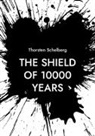 Thorsten Schelberg - The shield of 10000 years