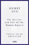 Henry Gee, Gee Henry - The Decline and Fall of the Human Empire