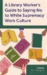 Christina Fuller-Gregory - A Library Worker's Guide to Saying No to White Supremacy Work Culture