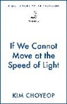 Kim Choyeop - If We Cannot Go at the Speed of Light