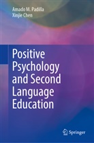 Xinjie Chen, Amado M Padilla, Amado M. Padilla - Positive Psychology and Second Language Education