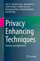Elisa Bertino, Andrei Kelarev, Kwok-Yan Lam, Xiaoning Liu, Xiaoning et al Liu, Xiangning Wang... - Privacy Enhancing Techniques: Practices and Applications