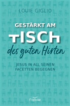 Louie Giglio, Anja Findeisen-MacKenzie - Gestärkt am Tisch des guten Hirten