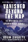Adam Shoalts - Vanished Beyond the Map