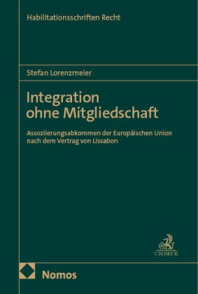 Stefan Lorenzmeier - Integration ohne Mitgliedschaft - Assoziierungsabkommen der Europäischen Union nach dem Vertrag von Lissabon