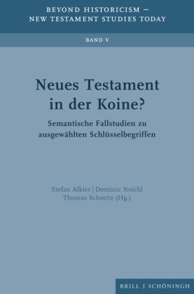 Stefan Alkier, Dominic Noichl, Thomas Schmitz - Neues Testament in der Koine? Semantische Fallstudien zu ausgewählten Schlüsselbegriffen