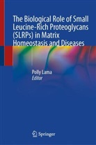 Polly Lama - The Biological Role of Small Leucine-Rich Proteoglycans (SLRPs) in Matrix Homeostasis and Diseases