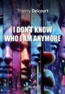 Thierry Delcourt, Thierry Delcourt - I don't know who I am anymore