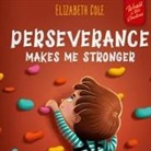 Elizabeth Cole - Perseverance Makes Me Stronger