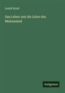 Ludolf Krehl - Das Leben und die Lehre des Muhammed