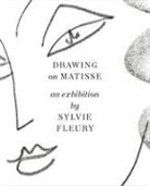 Sylvie Fleury, Henri Matisse, Yuval Etgar - Drawing on Matisse: an exhibition by Sylvie Fleury
