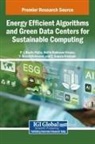 P J Beslin Pajila, P. J. Beslin Pajila, Y. Harold Robinson, Belfin Robinson Vimala - Energy Efficient Algorithms and Green Data Centers for Sustainable Computing