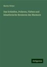 Martin Weber - Das Schleifen, Polieren, Färben und künstlerische Berzieren des Marmors