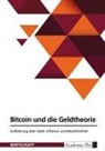 Anonymous - Bitcoin und die Geldtheorie. Aufklärung über Geld, Inflation und Marktfreiheit