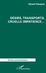 Gérard Gasquet - Désirs, transports, cruelle impatience