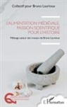 Collectif pour Bruno Laurioux - L'alimentation médiévale, passion scientifique pour l'histoire