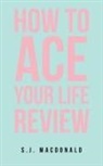 S. J. MacDonald - How To Ace Your Life Review
