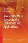 Kejun Dong, Ming He, Shan Jiang - Accelerator Mass Spectrometry Techniques and Applications