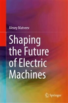 Alexey Matveev - Shaping the Future of Electric Machines