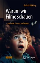 Rudolf Pölking - Warum wir Filme schauen - und wie sie uns verändern