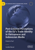 Camille Nessel - Post-Colonial Perceptions of the EU's Trade Identity in Vietnamese and Indonesian Media