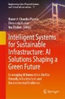 Ramesh Chandra Poonia, Divyansh Thakur, Ina Thakur - Intelligent Systems for Sustainable Infrastructure: AI Solutions Shaping a Green Future