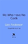 Liza Anderson - We Who Have No Gods