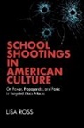 Ross Lisa - School Shootings in American Culture