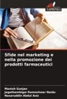 Nasaruddin Abdul Aziz, Manish Gunjan, Jegathambigai Rameshwar Naidu - Sfide nel marketing e nella promozione dei prodotti farmaceutici