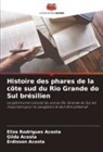 Eliza Rodrigues Acosta, Erdisson Acosta, Gilda Acosta - Histoire des phares de la côte sud du Rio Grande do Sul brésilien