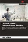 Elder Oliveira - Gesture in the Compositional Process
