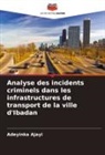 Adeyinka Ajayi - Analyse des incidents criminels dans les infrastructures de transport de la ville d'Ibadan