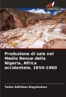 Tanko Adihikon Angytsokwa - Produzione di sale nel Medio Benue della Nigeria, Africa occidentale, 1850-1960