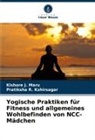 Pratiksha R Kshirsagar, Pratiksha R. Kshirsagar, Kishore J Maru, Kishore J. Maru - Yogische Praktiken für Fitness und allgemeines Wohlbefinden von NCC-Mädchen
