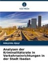 Adeyinka Ajayi - Analysen der Kriminalitätsrate in Verkehrseinrichtungen in der Stadt Ibadan