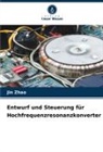 Jin Zhao - Entwurf und Steuerung für Hochfrequenzresonanzkonverter