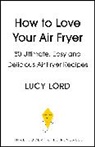 Lucy Lord, Lord Lucy - How to Love Your Air Fryer