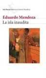 Eduardo Mendoza - La isla inaudita