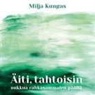 Milja Kungas - Äiti, tahtoisin nukkua rahkasammalen päällä