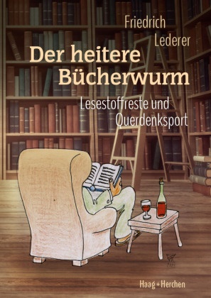 Friedrich Lederer, Friedrich (Dr.) Lederer - Der heitere Bücherwurm Lesestoffreste und Querdenksport