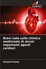 Ashwani Kumar - Brevi note sulla chimica medicinale di alcuni importanti agenti cardiaci