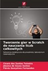 Flávia Gonçalves Fernandes, Jéssica de Sousa Santos, Cícero Dos Santos Teixeira - Tworzenie gier w Scratch do nauczania liczb calkowitych