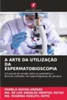 MA. EUGENIA HUELETL-SOTO, MA. DE LOS ANGELES MONTIEL-REYES, PAMELA ROCHA-ARENAS - A ARTE DA UTILIZAÇÃO DA ESPERMATOBIOSCOPIA