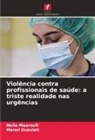 Neila Maaroufi, Manel Oueslati - Violência contra profissionais de saúde: a triste realidade nas urgências