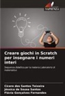Flávia Gonçalves Fernandes, Jéssica de Sousa Santos, Cícero dos Santos Teixeira - Creare giochi in Scratch per insegnare i numeri interi