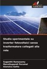 Gianulca Gatto, Maruthupandi Perumal, Suganthi Ramasamy - Studio sperimentale su inverter fotovoltaici senza trasformatore collegati alla rete